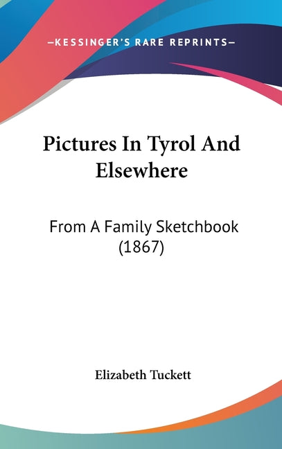 Pictures In Tyrol And Elsewhere: From A Family Sketchbook (1867) - Ingram