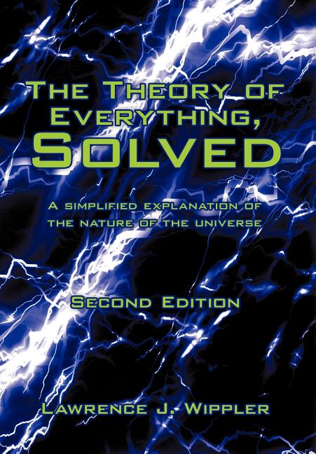 Theory of Everything, Solved: A simplified explanation of the nature of the universe - Ingram