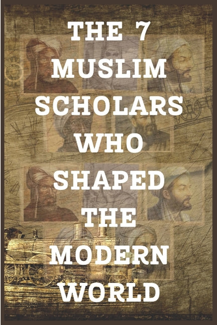 7 Muslim Scholars Who Shaped the Modern World - Ingram