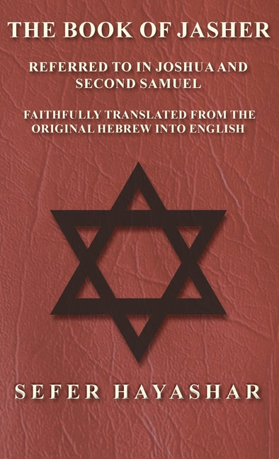 Book of Jasher - Referred to in Joshua and Second Samuel - Faithfully Translated from the Original Hebrew into English - Ingram