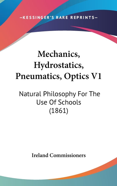 Mechanics, Hydrostatics, Pneumatics, Optics V1: Natural Philosophy For The Use Of Schools (1861) - Ingram