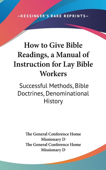 How to Give Bible Readings, a Manual of Instruction for Lay Bible Workers: Successful Methods, Bible Doctrines, Denominational History - Ingram