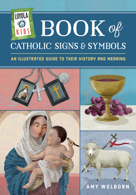 Loyola Kids Book of Catholic Signs & Symbols: An Illustrated Guide to Their History and Meaning - Ingram