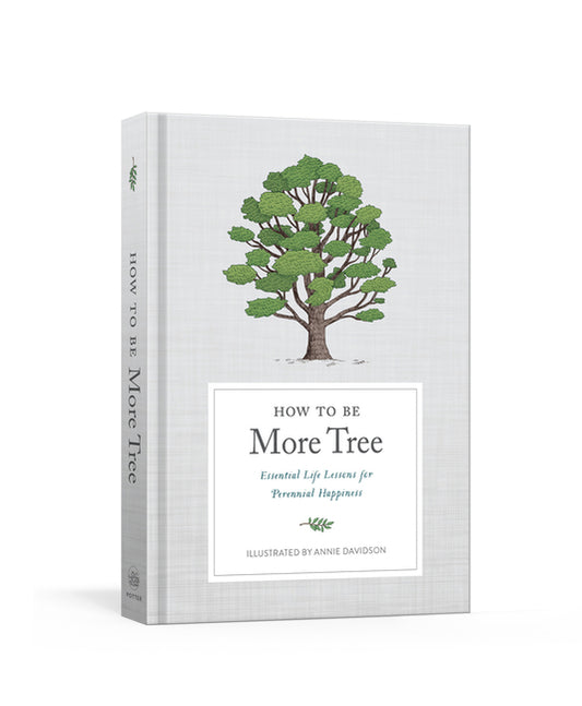 How to Be More Tree: Essential Life Lessons for Perennial Happiness - Ingram