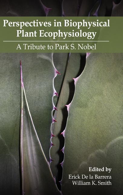 Perspectives in Biophysical Plant Ecophysiology: A Tribute to Park S. Nobel - Ingram