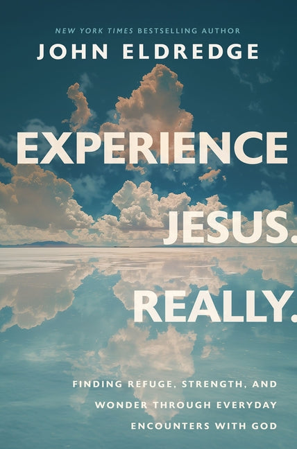 Experience Jesus. Really: Finding Refuge, Strength, and Wonder Through Everyday Encounters with God - Ingram