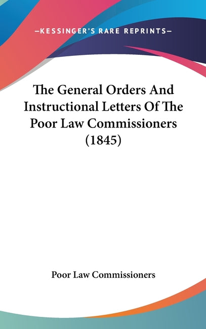 General Orders And Instructional Letters Of The Poor Law Commissioners (1845) - Ingram