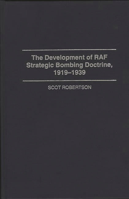 Development of RAF Strategic Bombing Doctrine, 1919-1939 - Ingram