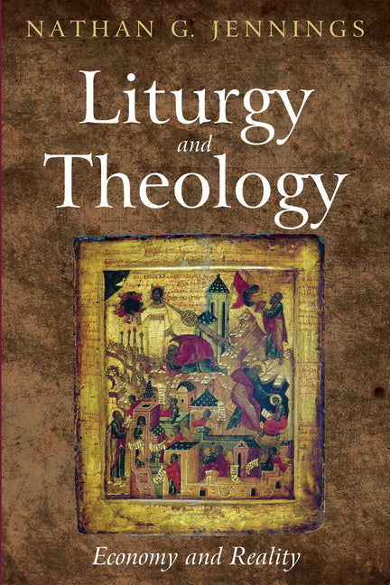 Liturgy and Theology: Economy and Reality - Ingram