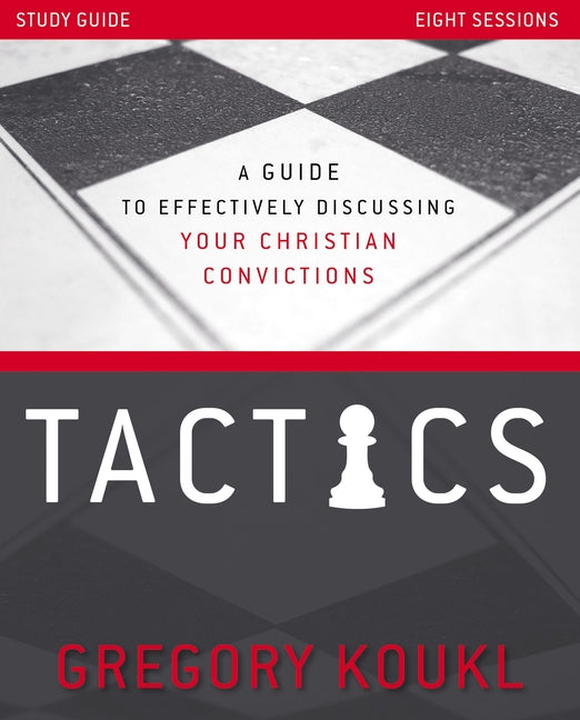 Tactics Study Guide, Updated and Expanded: A Guide to Effectively Discussing Your Christian Convictions - Ingram