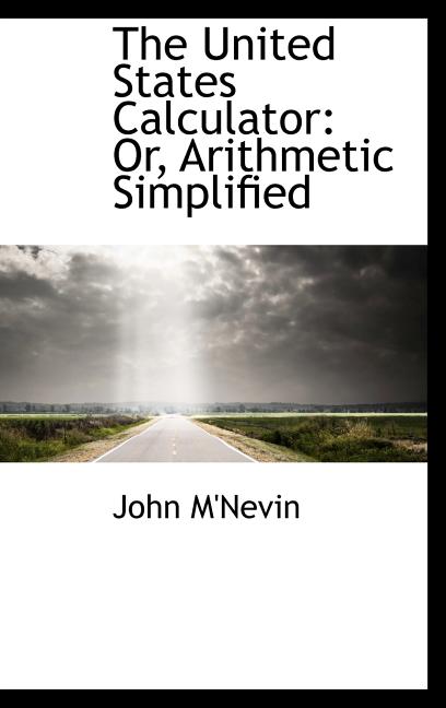 United States Calculator: Or, Arithmetic Simplified - Ingram