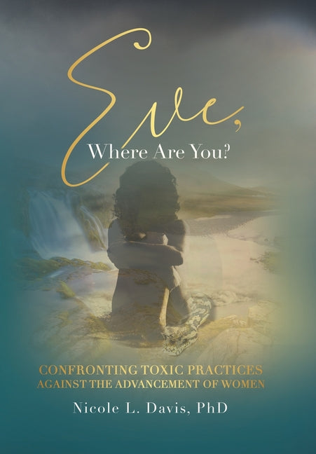 Eve, Where Are You?: Confronting Toxic Practices Against the Advancement of Women - Ingram