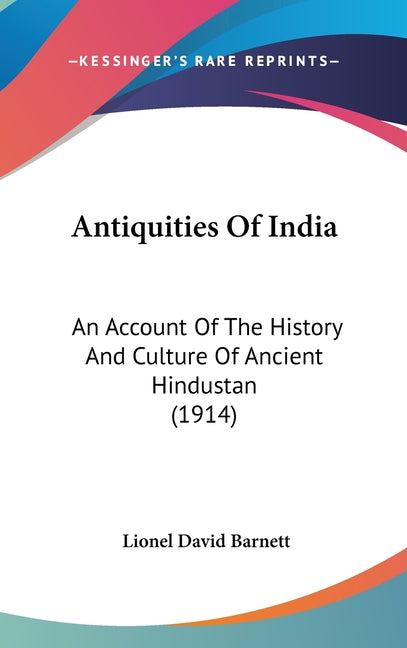 Antiquities Of India: An Account Of The History And Culture Of Ancient Hindustan (1914) - Ingram