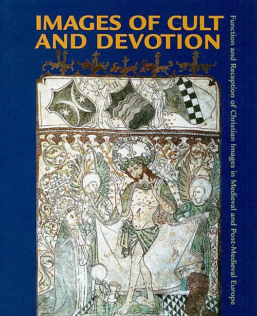 Images of Cult and Devotion: Function and Reception of Christian Images in Medieval and Post-Medieval Europe - stevensbooks