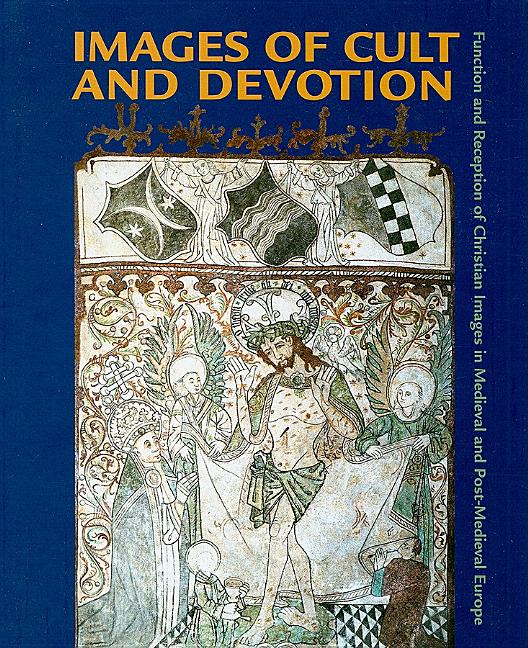 Images of Cult and Devotion: Function and Reception of Christian Images in Medieval and Post-Medieval Europe - Ingram