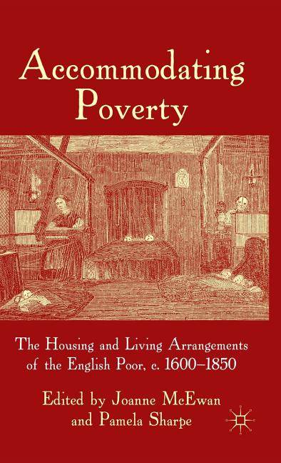 Accommodating Poverty: The Housing and Living Arrangements of the English Poor, C. 1600-1850 (2011) - Ingram