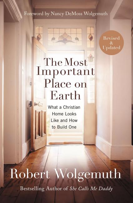 Most Important Place on Earth: What a Christian Home Looks Like and How to Build One - Ingram