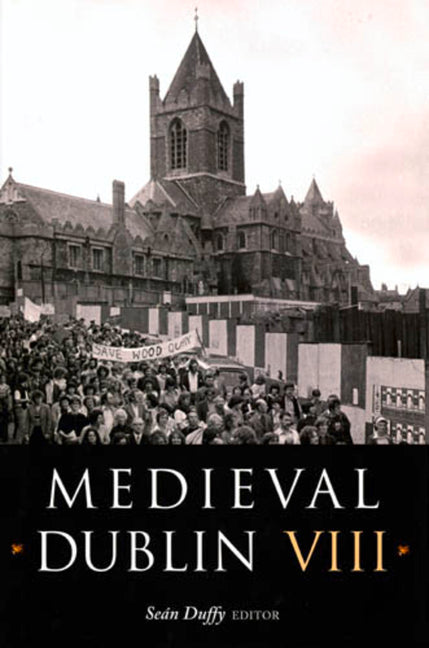 Medieval Dublin VIII: Proceedings of the Friends of Medieval Dublin Symposium 2006 Volume 8 - Ingram