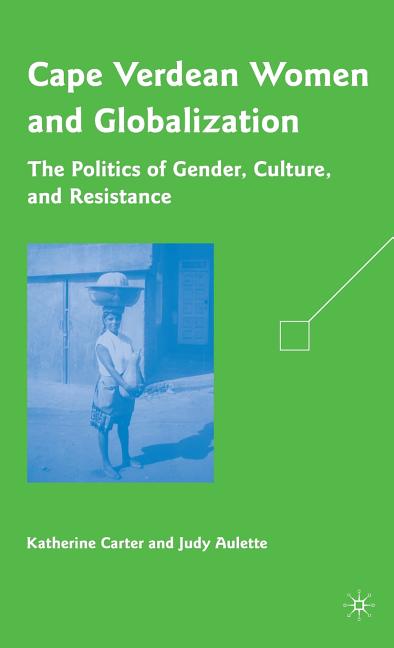 Cape Verdean Women and Globalization: The Politics of Gender, Culture, and Resistance (2009) - Ingram