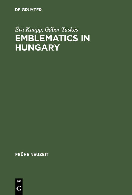 Emblematics in Hungary: A Study of the History of Symbolic Representation in Renaissance and Baroque Literature (Reprint 2012) - Ingram