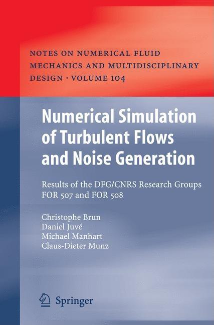Numerical Simulation of Turbulent Flows and Noise Generation: Results of the DFG/CNRS Research Groups FOR 507 and FOR 508 (2009) - Ingram