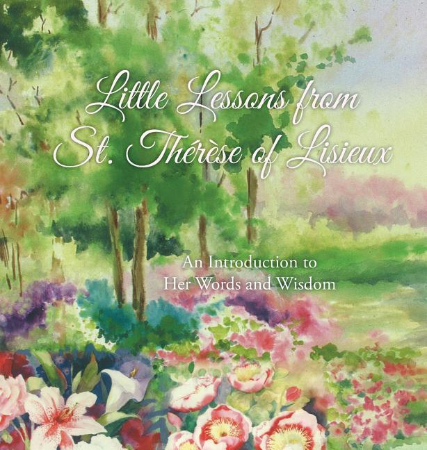 Little Lessons from St. Thérèse of Lisieux: An Introduction to Her Words and Wisdom - Ingram