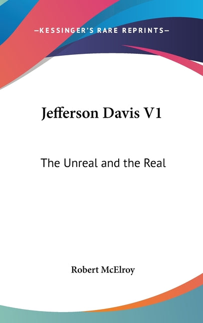 Jefferson Davis V1: The Unreal and the Real - Ingram