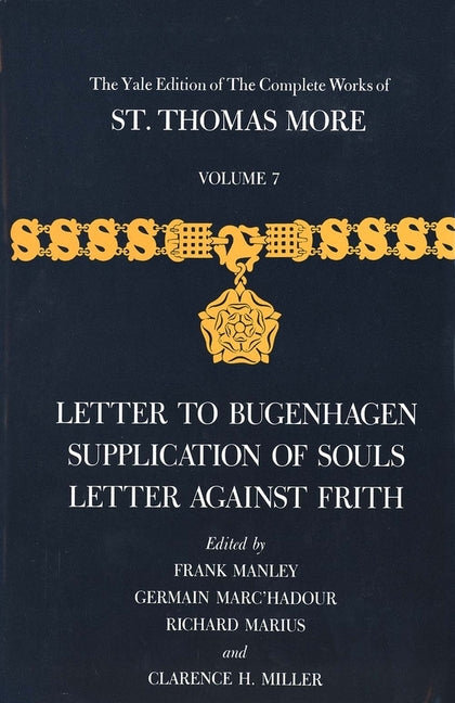 Yale Edition of the Complete Works of St. Thomas More: Volume 7, Letter to Bugenhagen, Supplication of Souls, Letter Against Frith - Ingram