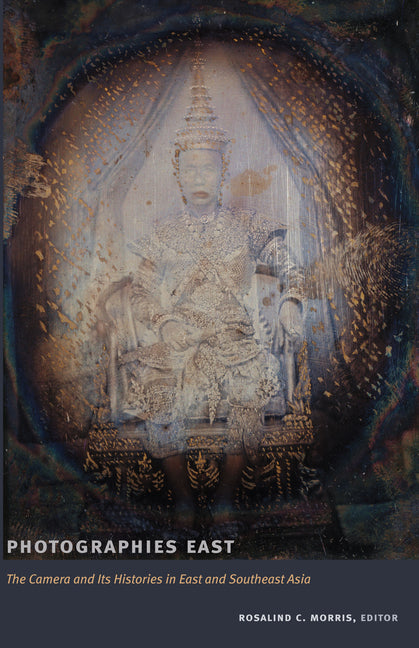 Photographies East: The Camera and Its Histories in East and Southeast Asia - Ingram