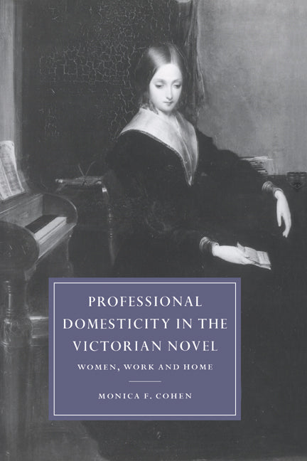 Professional Domesticity in the Victorian Novel: Women, Work and Home - Ingram