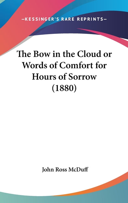 Bow in the Cloud or Words of Comfort for Hours of Sorrow (1880) - Ingram