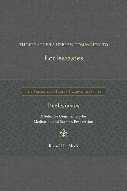 Preacher's Hebrew Companion to Ecclesiastes: A Selective Commentary for Meditation and Sermon Preparation - Ingram