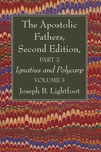 Apostolic Fathers, Second Edition, Part 2, Volume 3 - Ingram