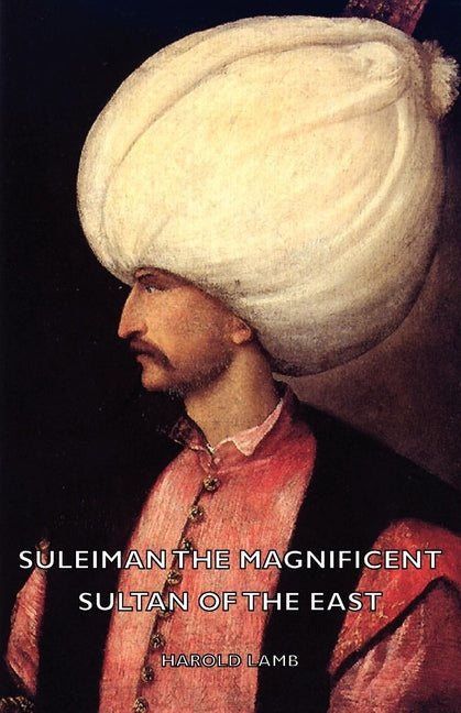 Suleiman the Magnificent - Sultan of the East - Ingram
