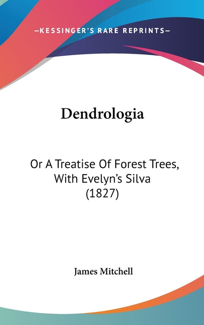 Dendrologia: Or A Treatise Of Forest Trees, With Evelyn's Silva (1827) - Ingram