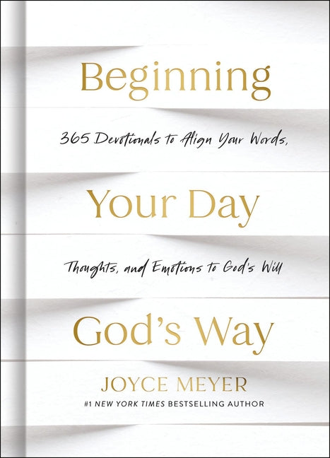Beginning Your Day God's Way: 365 Devotions to Align Your Words, Thoughts, and Emotions to God's Will - Ingram
