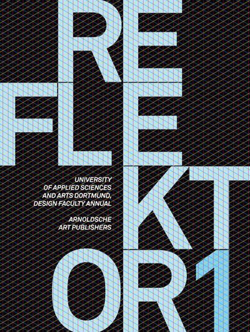 Reflektor 1: University Of Applied Sciences And Arts Dortmund, Design Faculty Annual [With CDROM] - Ingram