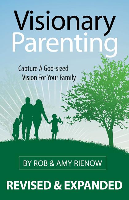 Visionary Parenting: Capture a God-Sized Vision for Your Family (Revised and Expanded) - Ingram