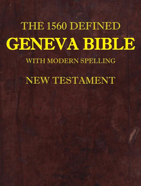 1560 Defined Geneva Bible: With Modern Spelling, New Testament (1560 Geneva Bible with Modern) - Ingram