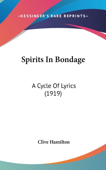 Spirits In Bondage: A Cycle Of Lyrics (1919) - Ingram