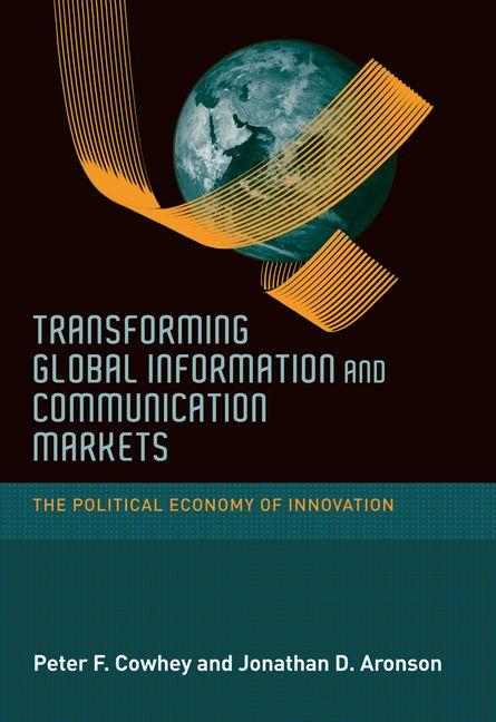 Transforming Global Information and Communication Markets: The Political Economy of Innovation - Ingram