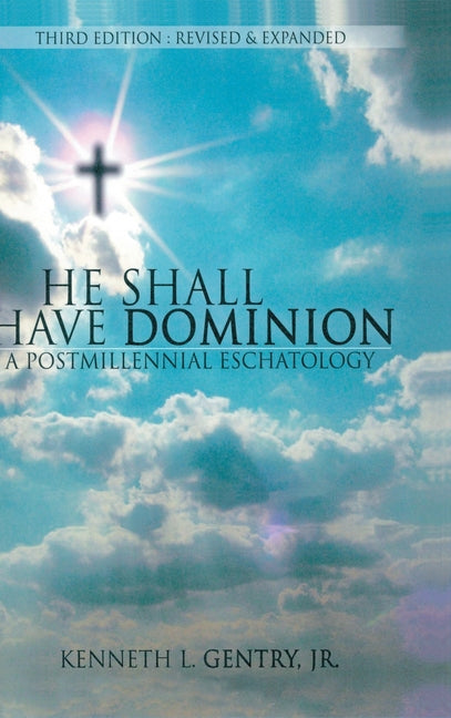 He Shall Have Dominon: A Postmillennial Eschatology - Ingram