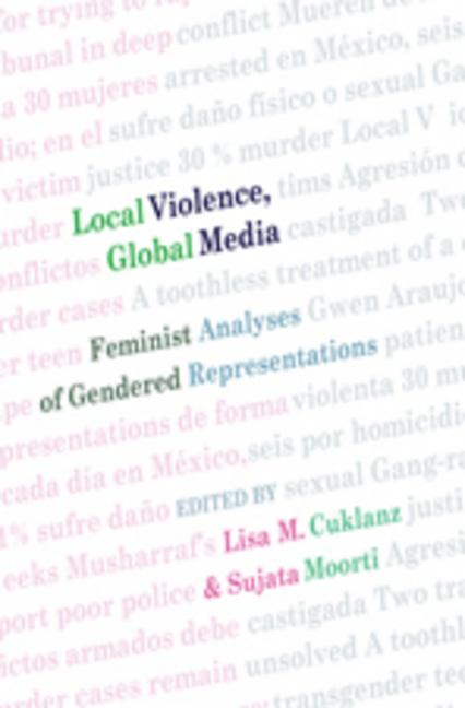 Local Violence, Global Media; Feminist Analyses of Gendered Representations - Ingram