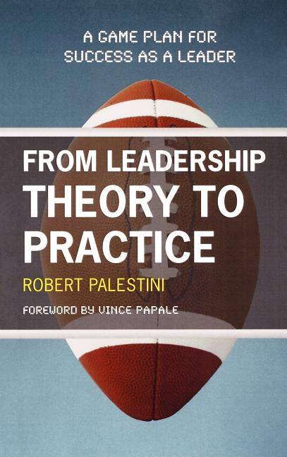 From Leadership Theory to Practice: A Game Plan for Success as a Leader - Ingram