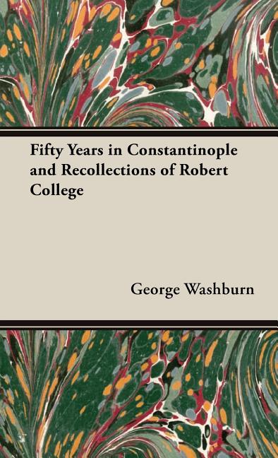 Fifty Years in Constantinople and Recollections of Robert College - Ingram