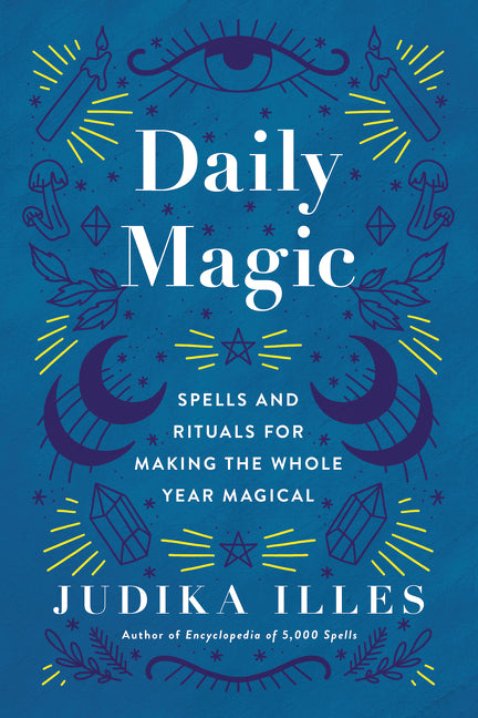 Daily Magic: Spells and Rituals for Making the Whole Year Magical - Ingram