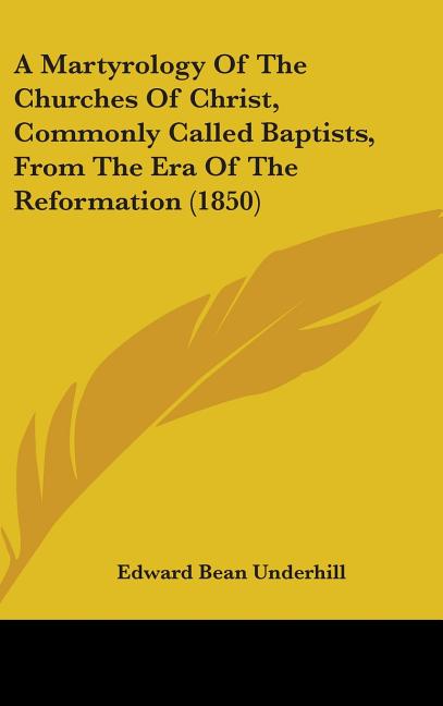 Martyrology Of The Churches Of Christ, Commonly Called Baptists, From The Era Of The Reformation (1850) - Ingram