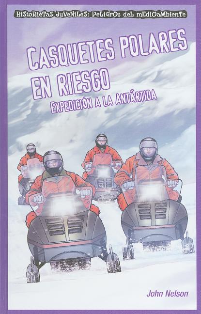 Casquetes Polares En Riesgo: Expedición a la Antártida (Polar Ice Caps in Danger: Expedition to Antarctica) - Ingram