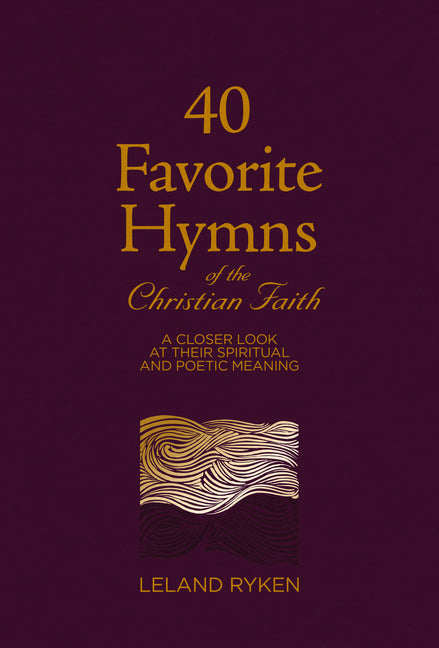 40 Favorite Hymns of the Christian Faith: A Closer Look at Their Spiritual and Poetic Meaning - Ingram