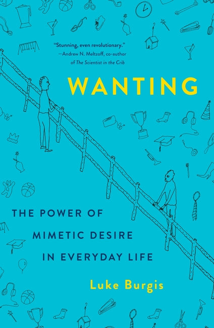 Wanting: The Power of Mimetic Desire in Everyday Life - Ingram